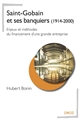 Saint-Gobain et ses banquiers, 1914-2000 : enjeux et méthodes du financement d'une grande entreprise