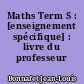 Maths Term S : [enseignement spécifique] : livre du professeur