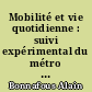 Mobilité et vie quotidienne : suivi expérimental du métro de Lyon
