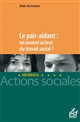 Le pair-aidant : un nouvel acteur du travail social ? : nouveaux enjeux, nouvelle approche du soutien et de l'accompagnement