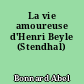 La vie amoureuse d'Henri Beyle (Stendhal)