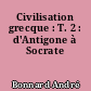 Civilisation grecque : T. 2 : d'Antigone à Socrate