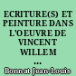 ECRITURE(S) ET PEINTURE DANS L'OEUVRE DE VINCENT WILLEM VAN GOGH (T. I-T. II). VINCENT WILLEM VAN GOGH A TRAVERS SES CORRESPONDANCES. (ANNEXE : T. III-T. IV)