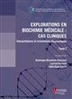 Explorations en biochimie médicale : cas cliniques : interprétations et orientations diagnostiques : Tome 2