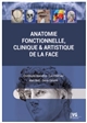 Anatomie fonctionnelle, clinique & artistique de la face