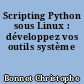 Scripting Python sous Linux : développez vos outils système