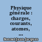 Physique générale : charges, courants, atomes, solides : cours