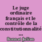 Le juge ordinaire français et le contrôle de la constitutionnalité des lois : analyse critique d'un refus