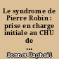 Le syndrome de Pierre Robin : prise en charge initiale au CHU de Nantes : étude rétrospective à propos de 62 cas