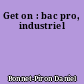 Get on : bac pro, industriel