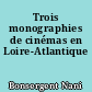 Trois monographies de cinémas en Loire-Atlantique