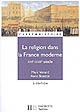 La religion dans la France moderne : XVIe-XVIIIe siècle
