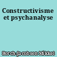 Constructivisme et psychanalyse