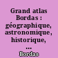 Grand atlas Bordas : géographique, astronomique, historique, politique, économique, stratégique