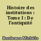 Histoire des institutions : Tome I : De l'antiquité