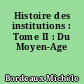 Histoire des institutions : Tome II : Du Moyen-Age