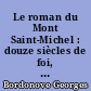 Le roman du Mont Saint-Michel : douze siècles de foi, d' art et d' histoire