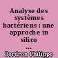 Analyse des systèmes bactériens : une approche in silico pour intégrer les connaissances du vivant