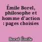 Émile Borel, philosophe et homme d'action : pages choisies