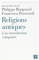 Religions antiques : une introduction comparée : Égypte - Grèce - Proche-Orient - Rome