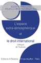 L'Espace extra-atmosphérique et le droit international : Colloque de Toulouse : [54ème colloque de la Société française pour le droit international qui s'est tenu à Toulouse les 6-7 mai 2021]