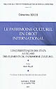 Le patrimoine culturel en droit international : les compétences des États à l'égard des éléments du patrimoine culturel