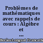 Problèmes de mathématiques avec rappels de cours : Algèbre et géométrie : écrit du CAPES, 1988-1992