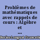 Problèmes de mathématiques avec rappels de cours : Algèbre et géométrie : écrit du CAPES, 1988-1993