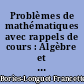 Problèmes de mathématiques avec rappels de cours : Algèbre et géométrie : écrit du CAPES, 1991-1996