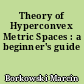 Theory of Hyperconvex Metric Spaces : a beginner's guide