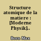 Structure atomique de la matiere : [Moderne Physik]..