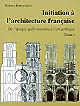 Initiation à l'architecture française : Tome I : De l'époque gallo-romaine à l'art gothique