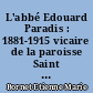 L'abbé Edouard Paradis : 1881-1915 vicaire de la paroisse Saint André à Lyon... mort pour la France