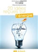 20 idées reçues sur l'énergie