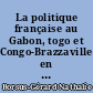 La politique française au Gabon, togo et Congo-Brazzaville en 1963-1964 vue par la presse