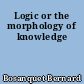 Logic or the morphology of knowledge