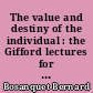 The value and destiny of the individual : the Gifford lectures for 1912 delivered in Edinburgh university