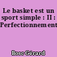 Le basket est un sport simple : II : Perfectionnement