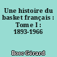 Une histoire du basket français : Tome I : 1893-1966