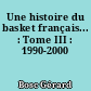 Une histoire du basket français... : Tome III : 1990-2000