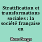 Stratification et transformations sociales : la société française en mutation