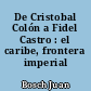 De Cristobal Colón a Fidel Castro : el caribe, frontera imperial