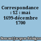 Correspondance : 12 : mai 1699-décembre 1700