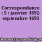 Correspondance : 5 : janvier 1692- septembre 1693