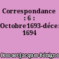 Correspondance : 6 : Octobre1693-décembre 1694