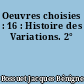Oeuvres choisies : 16 : Histoire des Variations. 2°