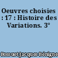 Oeuvres choisies : 17 : Histoire des Variations. 3°