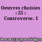 Oeuvres choisies : 25 : Controverse. 1