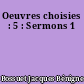 Oeuvres choisies : 5 : Sermons 1