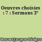 Oeuvres choisies : 7 : Sermons 3°